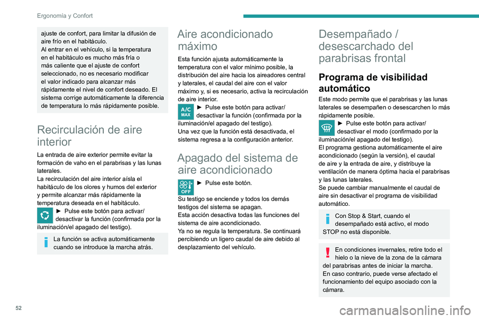 PEUGEOT 2008 2020 Manual del propietario (in Spanish) 52
Ergonomía y Confort
Parabrisas térmico
En condiciones de bajas temperaturas, este
sistema calienta la base del parabrisas, así
como la zona situada a lo largo del montante de
marco del par PEUGEOT 2008 2020 Manual del propietario (in Spanish) 52
Ergonomía y Confort
Parabrisas térmico
En condiciones de bajas temperaturas, este
sistema calienta la base del parabrisas, así
como la zona situada a lo largo del montante de
marco del par