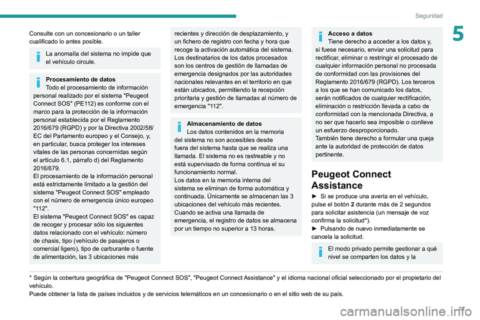 PEUGEOT 2008 2020 Manual del propietario (in Spanish) 71
Seguridad
5Consulte con un concesionario o un taller
cualificado lo antes posible.
La anomalía del sistema no impide que
el vehículo circule.
Procesamiento de datos
Todo el procesamiento de inf PEUGEOT 2008 2020 Manual del propietario (in Spanish) 71
Seguridad
5Consulte con un concesionario o un taller
cualificado lo antes posible.
La anomalía del sistema no impide que
el vehículo circule.
Procesamiento de datos
Todo el procesamiento de inf