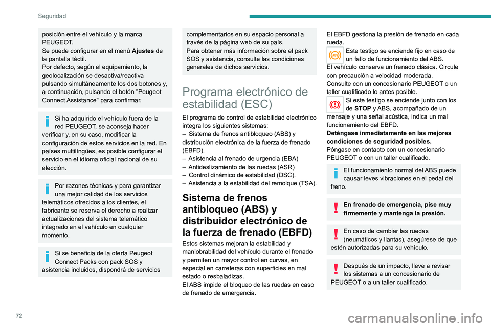 PEUGEOT 2008 2020 Manual del propietario (in Spanish) 72
Seguridad
Asistencia a la frenada de
emergencia (EBA)
Este sistema permite, en caso de emergencia,
alcanzar con mayor rapidez la presión óptima
de frenada y, por tanto, reducir la distancia de PEUGEOT 2008 2020 Manual del propietario (in Spanish) 72
Seguridad
Asistencia a la frenada de
emergencia (EBA)
Este sistema permite, en caso de emergencia,
alcanzar con mayor rapidez la presión óptima
de frenada y, por tanto, reducir la distancia de