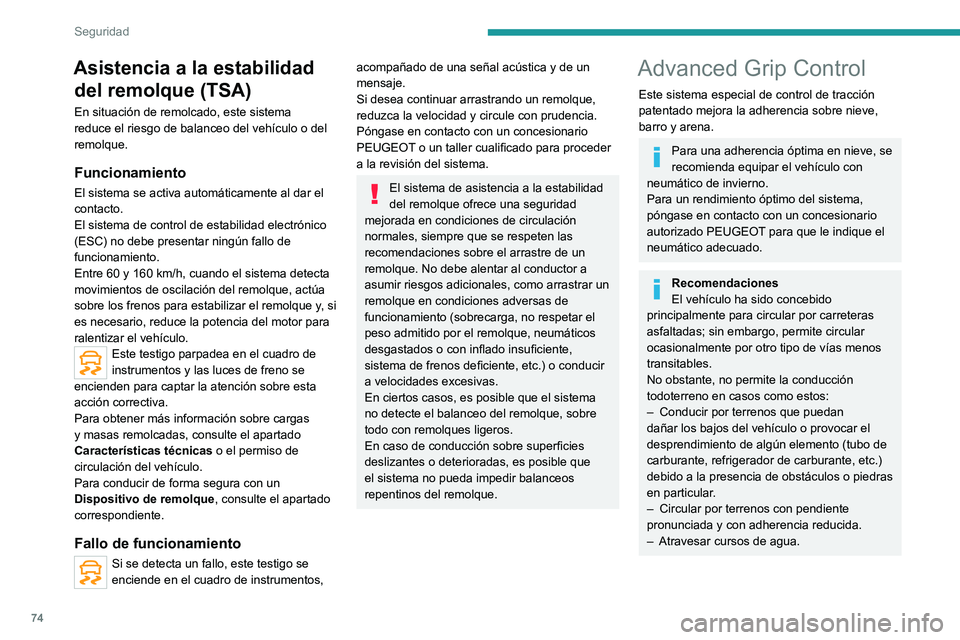PEUGEOT 2008 2020 Manual del propietario (in Spanish) 74
Seguridad
Modos de funcionamiento
Nieve
Este modo adapta su estrategia a las
condiciones de adherencia encontradas por
cada una de las dos ruedas delanteras al iniciar
la marcha.
(Modo activo ha PEUGEOT 2008 2020 Manual del propietario (in Spanish) 74
Seguridad
Modos de funcionamiento
Nieve
Este modo adapta su estrategia a las
condiciones de adherencia encontradas por
cada una de las dos ruedas delanteras al iniciar
la marcha.
(Modo activo ha