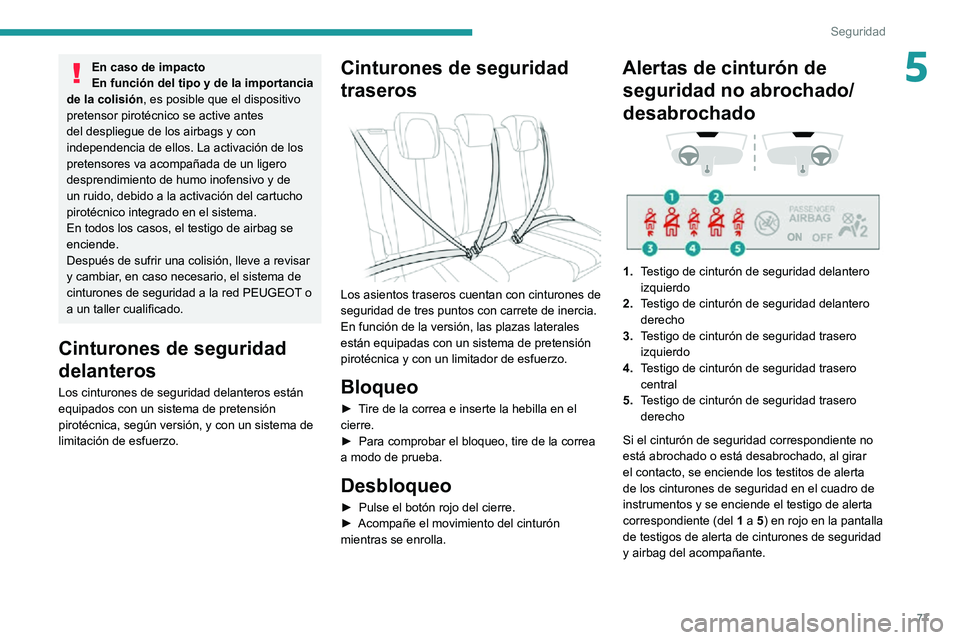 PEUGEOT 2008 2020 Manual del propietario (in Spanish) 77
Seguridad
5En caso de impacto
En función del tipo y de la importancia
de la colisión , es posible que el dispositivo
pretensor pirotécnico se active antes
del despliegue de los airbags y con PEUGEOT 2008 2020 Manual del propietario (in Spanish) 77
Seguridad
5En caso de impacto
En función del tipo y de la importancia
de la colisión , es posible que el dispositivo
pretensor pirotécnico se active antes
del despliegue de los airbags y con