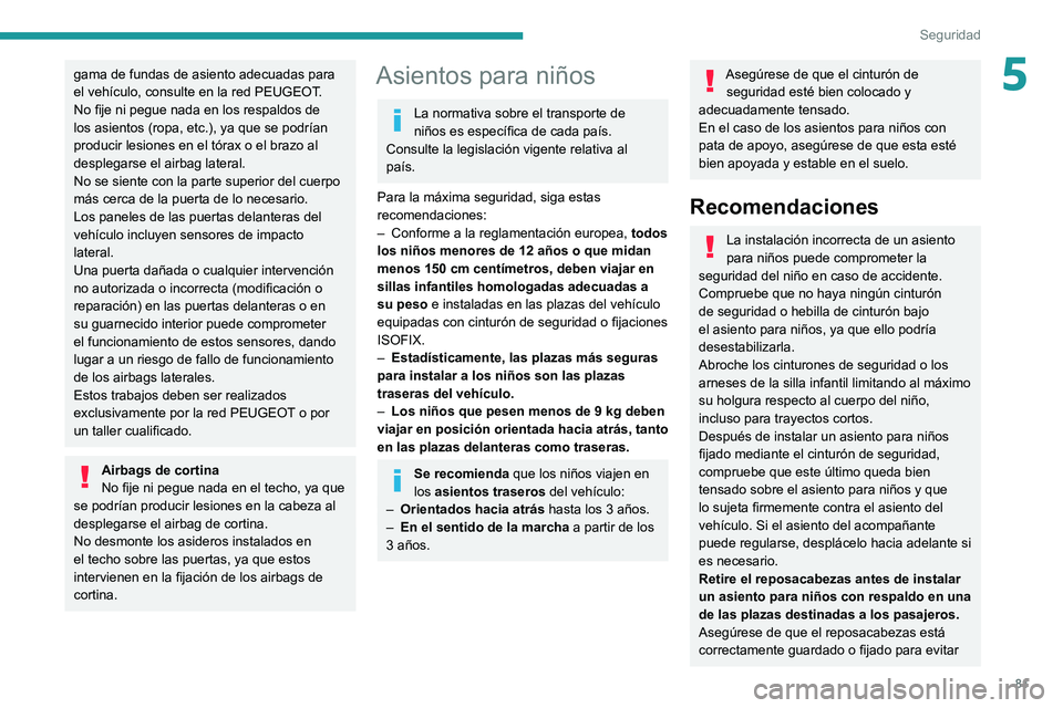 PEUGEOT 2008 2020 Manual del propietario (in Spanish) 81
Seguridad
5gama de fundas de asiento adecuadas para
el vehículo, consulte en la red PEUGEOT.
No fije ni pegue nada en los respaldos de
los asientos (ropa, etc.), ya que se podrían
producir les PEUGEOT 2008 2020 Manual del propietario (in Spanish) 81
Seguridad
5gama de fundas de asiento adecuadas para
el vehículo, consulte en la red PEUGEOT.
No fije ni pegue nada en los respaldos de
los asientos (ropa, etc.), ya que se podrían
producir les