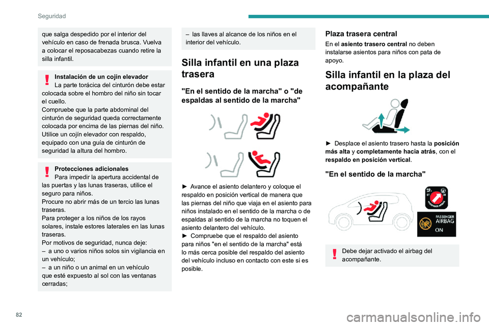 PEUGEOT 2008 2020 Manual del propietario (in Spanish) 82
Seguridad
"De espaldas al sentido de la marcha"
Se debe desactivar el airbag del
acompañante antes de instalar un
asiento para niños de espaldas al sentido de
la marcha en el asient PEUGEOT 2008 2020 Manual del propietario (in Spanish) 82
Seguridad
"De espaldas al sentido de la marcha"
Se debe desactivar el airbag del
acompañante antes de instalar un
asiento para niños de espaldas al sentido de
la marcha en el asient