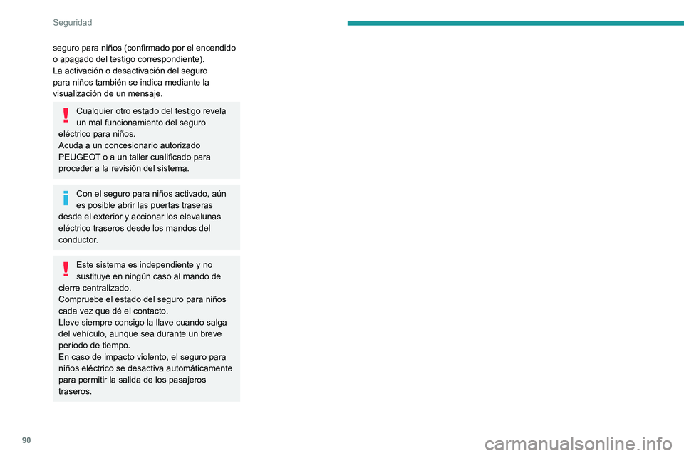 PEUGEOT 2008 2020 Manual del propietario (in Spanish) 90
Seguridad
seguro para niños (confirmado por el encendido
o apagado del testigo correspondiente).
La activación o desactivación del seguro
para niños también se indica mediante la
visualizac PEUGEOT 2008 2020 Manual del propietario (in Spanish) 90
Seguridad
seguro para niños (confirmado por el encendido
o apagado del testigo correspondiente).
La activación o desactivación del seguro
para niños también se indica mediante la
visualizac