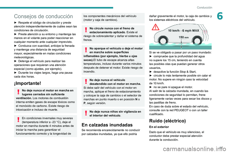 PEUGEOT 2008 2020 Manual del propietario (in Spanish) 91
Conducción
6Consejos de conducción
► Respete el código de circulación y preste atención independientemente de cuáles sean las
condiciones de circulación.
► Preste atención a su entorno PEUGEOT 2008 2020 Manual del propietario (in Spanish) 91
Conducción
6Consejos de conducción
► Respete el código de circulación y preste atención independientemente de cuáles sean las
condiciones de circulación.
► Preste atención a su entorno