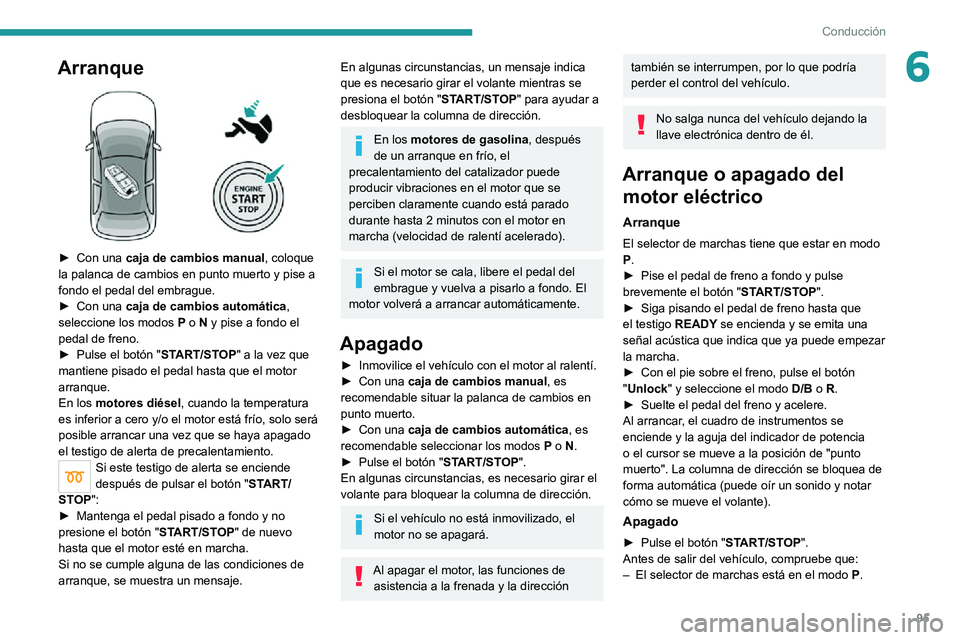 PEUGEOT 2008 2020 Manual del propietario (in Spanish) 95
Conducción
6Arranque
► Con una caja de cambios manual, coloque
la palanca de cambios en punto muerto y pise a
fondo el pedal del embrague.
► Con una caja de cambios automática, seleccion PEUGEOT 2008 2020 Manual del propietario (in Spanish) 95
Conducción
6Arranque
► Con una caja de cambios manual, coloque
la palanca de cambios en punto muerto y pise a
fondo el pedal del embrague.
► Con una caja de cambios automática, seleccion