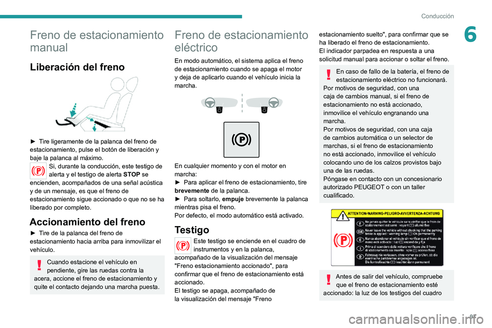 PEUGEOT 2008 2020 Manual del propietario (in Spanish) 97
Conducción
6Freno de estacionamiento
manual
Liberación del freno
► Tire ligeramente de la palanca del freno de estacionamiento, pulse el botón de liberación y
baje la palanca al máximo. PEUGEOT 2008 2020 Manual del propietario (in Spanish) 97
Conducción
6Freno de estacionamiento
manual
Liberación del freno
► Tire ligeramente de la palanca del freno de estacionamiento, pulse el botón de liberación y
baje la palanca al máximo.