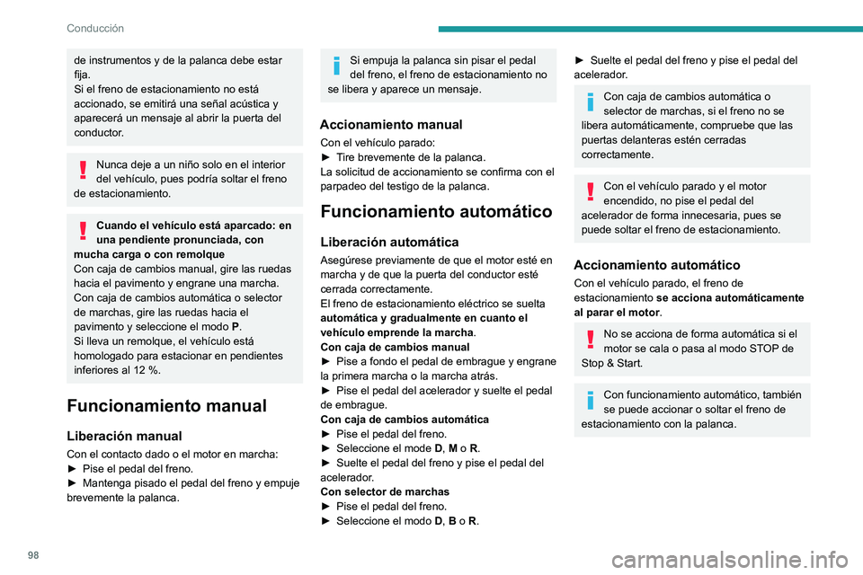 PEUGEOT 2008 2020 Manual del propietario (in Spanish) 98
Conducción
Casos particulares
Inmovilización del vehículo con el
motor en marcha
Para inmovilizar el vehículo con el motor en
marcha, tire brevemente de la palanca.
Estacionamiento del vehíc PEUGEOT 2008 2020 Manual del propietario (in Spanish) 98
Conducción
Casos particulares
Inmovilización del vehículo con el
motor en marcha
Para inmovilizar el vehículo con el motor en
marcha, tire brevemente de la palanca.
Estacionamiento del vehíc