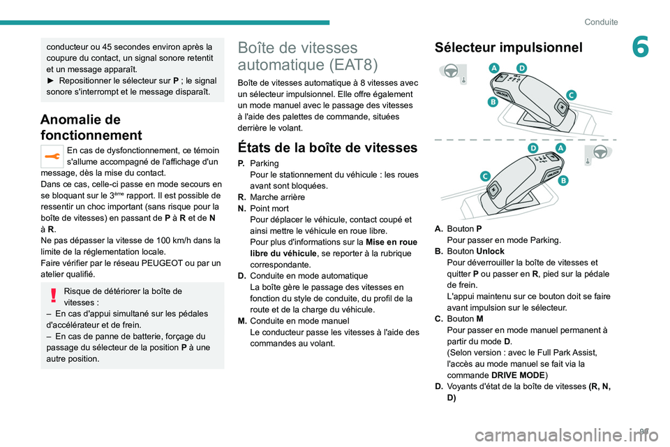 PEUGEOT 2008 2020 Manuel du propriétaire (in French) 99
Conduite
6conducteur ou 45 secondes environ après la
coupure du contact, un signal sonore retentit
et un message apparaît.
â–º
Repositionner le sélecteur sur
P
; le signal
sonore s' PEUGEOT 2008 2020 Manuel du propriétaire (in French) 99
Conduite
6conducteur ou 45 secondes environ après la
coupure du contact, un signal sonore retentit
et un message apparaît.
â–º
Repositionner le sélecteur sur
P
; le signal
sonore s'
