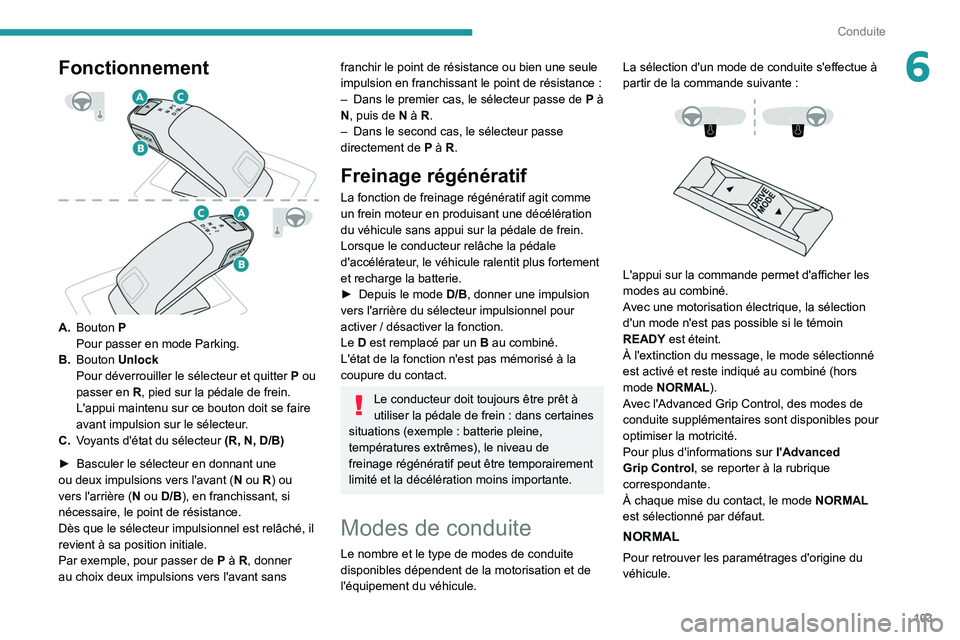 PEUGEOT 2008 2020 Manuel du propriétaire (in French) 103
Conduite
6Fonctionnement
A.Bouton P
Pour passer en mode Parking.
B. Bouton Unlock
Pour déverrouiller le sélecteur et quitter
P
ou
passer en
R, pied sur la pédale de frein.
L'app PEUGEOT 2008 2020 Manuel du propriétaire (in French) 103
Conduite
6Fonctionnement
A.Bouton P
Pour passer en mode Parking.
B. Bouton Unlock
Pour déverrouiller le sélecteur et quitter
P
ou
passer en
R, pied sur la pédale de frein.
L'app