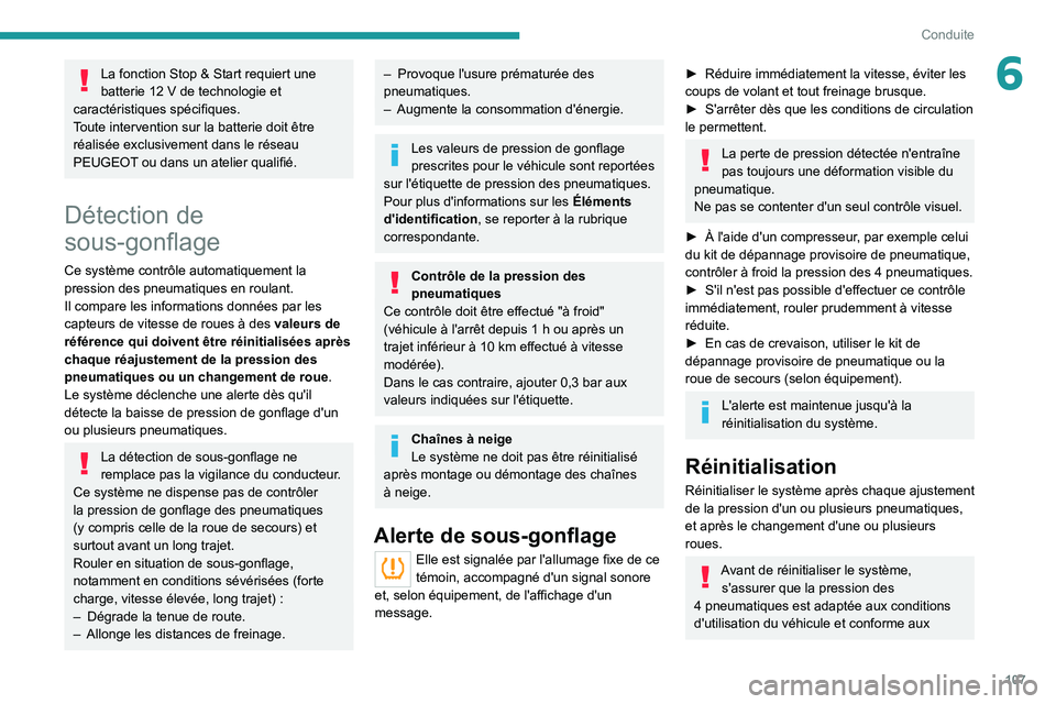PEUGEOT 2008 2020 Manuel du propriétaire (in French) 107
Conduite
6La fonction Stop & Start requiert une
batterie 12 V de technologie et
caractéristiques spécifiques.
Toute intervention sur la batterie doit être
réalisée exclusivement dans le r PEUGEOT 2008 2020 Manuel du propriétaire (in French) 107
Conduite
6La fonction Stop & Start requiert une
batterie 12 V de technologie et
caractéristiques spécifiques.
Toute intervention sur la batterie doit être
réalisée exclusivement dans le r