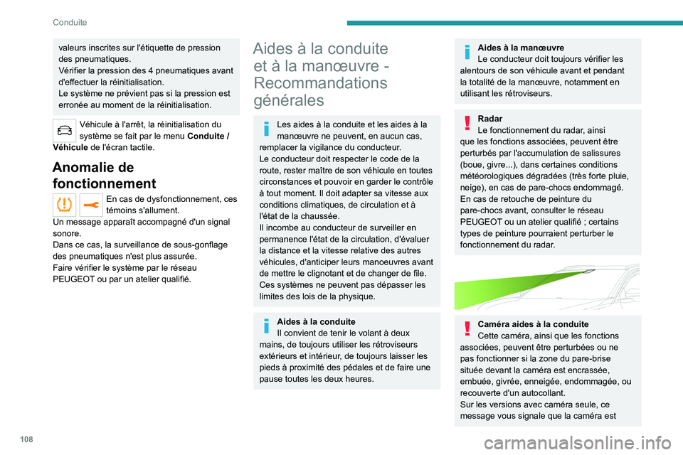 PEUGEOT 2008 2020 Manuel du propriétaire (in French) 108
Conduite
valeurs inscrites sur l'étiquette de pression
des pneumatiques.
Vérifier la pression des 4 pneumatiques avant
d'effectuer la réinitialisation.
Le système ne prévient pas s PEUGEOT 2008 2020 Manuel du propriétaire (in French) 108
Conduite
valeurs inscrites sur l'étiquette de pression
des pneumatiques.
Vérifier la pression des 4 pneumatiques avant
d'effectuer la réinitialisation.
Le système ne prévient pas s