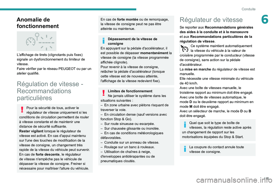 PEUGEOT 2008 2020 Manuel du propriétaire (in French) 11 5
Conduite
6Anomalie de fonctionnement
L'affichage de tirets (clignotants puis fixes)
signale un dysfonctionnement du limiteur de
vitesse.
Faire vérifier par le réseau PEUGEOT ou par un PEUGEOT 2008 2020 Manuel du propriétaire (in French) 11 5
Conduite
6Anomalie de fonctionnement
L'affichage de tirets (clignotants puis fixes)
signale un dysfonctionnement du limiteur de
vitesse.
Faire vérifier par le réseau PEUGEOT ou par un