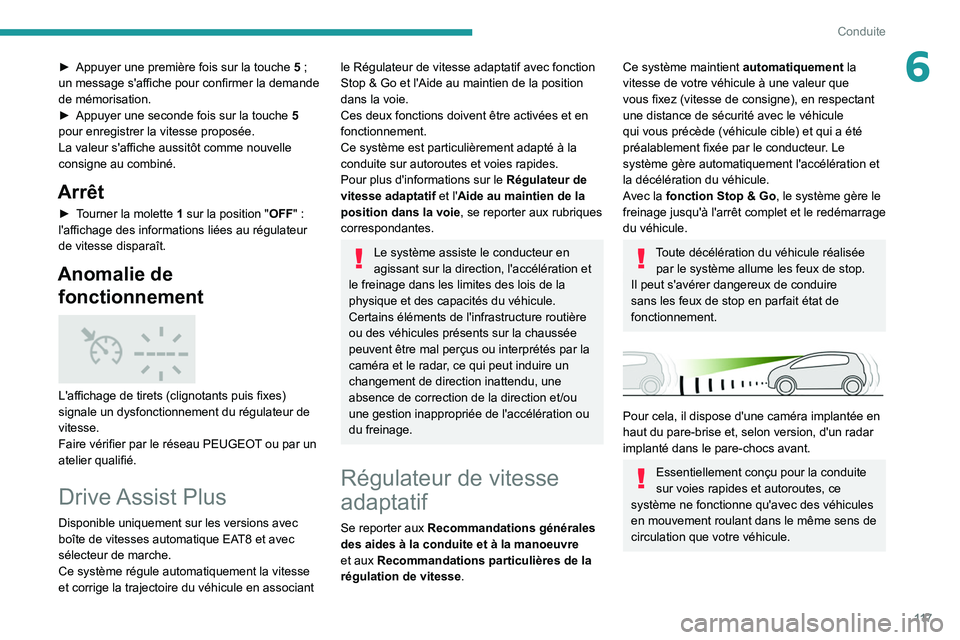PEUGEOT 2008 2020 Manuel du propriétaire (in French) 11 7
Conduite
6► Appuyer une première fois sur la touche 5 ;
un message s'affiche pour confirmer la demande
de mémorisation.
►
Appuyer une seconde fois sur la touche
5
pour enreg PEUGEOT 2008 2020 Manuel du propriétaire (in French) 11 7
Conduite
6► Appuyer une première fois sur la touche 5 ;
un message s'affiche pour confirmer la demande
de mémorisation.
►
Appuyer une seconde fois sur la touche
5
pour enreg