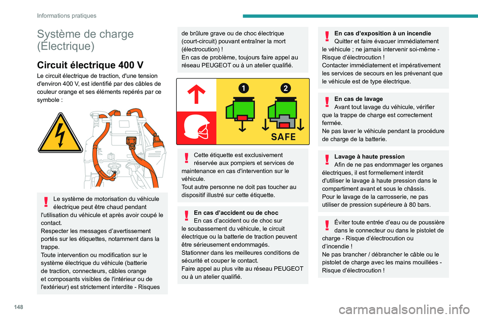 PEUGEOT 2008 2020 Manuel du propriétaire (in French) 148
Informations pratiques
Système de charge
(Électrique)
Circuit électrique 400 V
Le circuit électrique de traction, d'une tension
d'environ 400 V, est identifié par des câbles de
c PEUGEOT 2008 2020 Manuel du propriétaire (in French) 148
Informations pratiques
Système de charge
(Électrique)
Circuit électrique 400 V
Le circuit électrique de traction, d'une tension
d'environ 400 V, est identifié par des câbles de
c