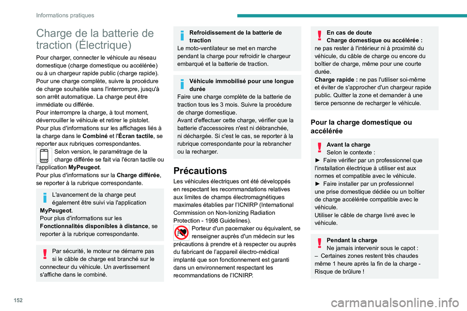 PEUGEOT 2008 2020 Manuel du propriétaire (in French) 152
Informations pratiques
Charge de la batterie de
traction (Électrique)
Pour charger, connecter le véhicule au réseau
domestique (charge domestique ou accélérée)
ou à un chargeur rapide pu PEUGEOT 2008 2020 Manuel du propriétaire (in French) 152
Informations pratiques
Charge de la batterie de
traction (Électrique)
Pour charger, connecter le véhicule au réseau
domestique (charge domestique ou accélérée)
ou à un chargeur rapide pu