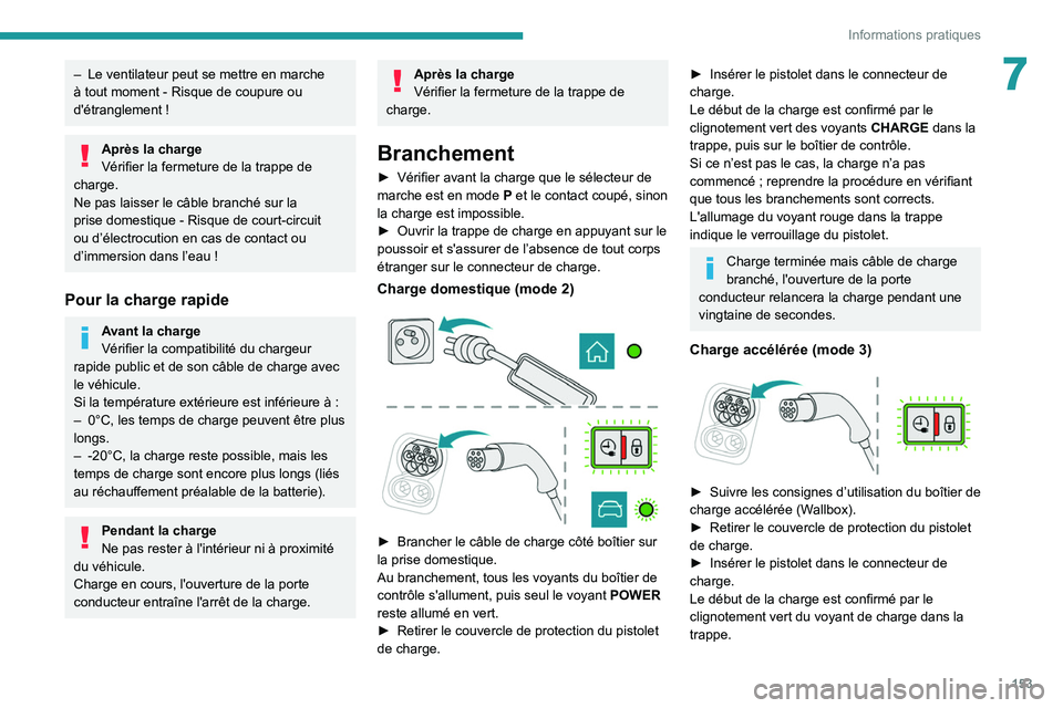 PEUGEOT 2008 2020 Manuel du propriétaire (in French) 153
Informations pratiques
7– Le ventilateur peut se mettre en marche
à tout moment - Risque de coupure ou
d'étranglement
!
Après la charge
Vérifier la fermeture de la trappe de
charg PEUGEOT 2008 2020 Manuel du propriétaire (in French) 153
Informations pratiques
7– Le ventilateur peut se mettre en marche
à tout moment - Risque de coupure ou
d'étranglement
!
Après la charge
Vérifier la fermeture de la trappe de
charg