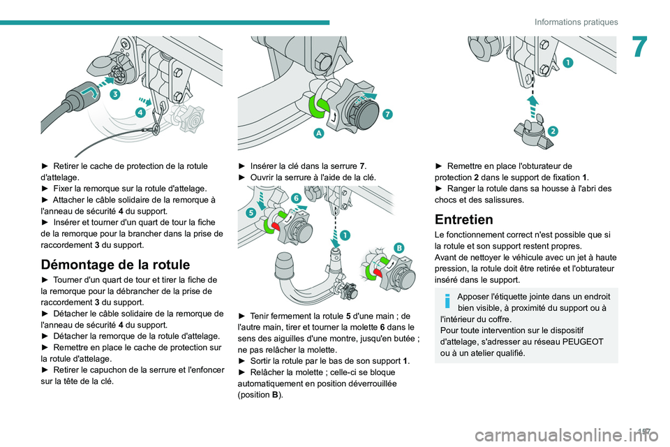 PEUGEOT 2008 2020 Manuel du propriétaire (in French) 157
Informations pratiques
7
► Retirer le cache de protection de la rotule
d'attelage.
►
Fixer la remorque sur la rotule d'attelage.
►
Attacher le câble solidaire de la remorque PEUGEOT 2008 2020 Manuel du propriétaire (in French) 157
Informations pratiques
7
► Retirer le cache de protection de la rotule
d'attelage.
►
Fixer la remorque sur la rotule d'attelage.
►
Attacher le câble solidaire de la remorque