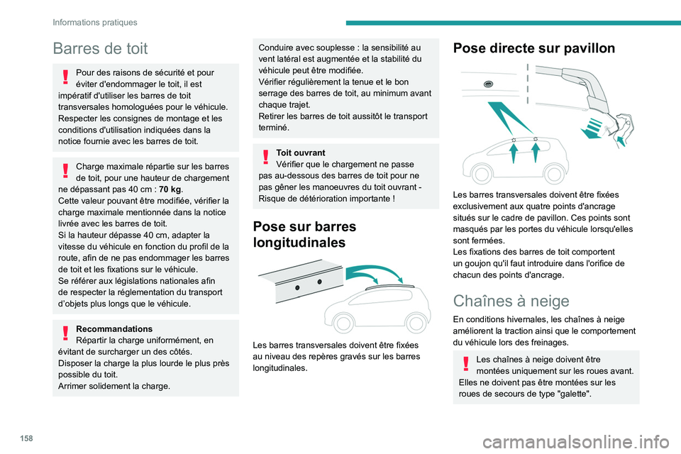 PEUGEOT 2008 2020 Manuel du propriétaire (in French) 158
Informations pratiques
Barres de toit
Pour des raisons de sécurité et pour
éviter d'endommager le toit, il est
impératif d'utiliser les barres de toit
transversales homologuées pou PEUGEOT 2008 2020 Manuel du propriétaire (in French) 158
Informations pratiques
Barres de toit
Pour des raisons de sécurité et pour
éviter d'endommager le toit, il est
impératif d'utiliser les barres de toit
transversales homologuées pou