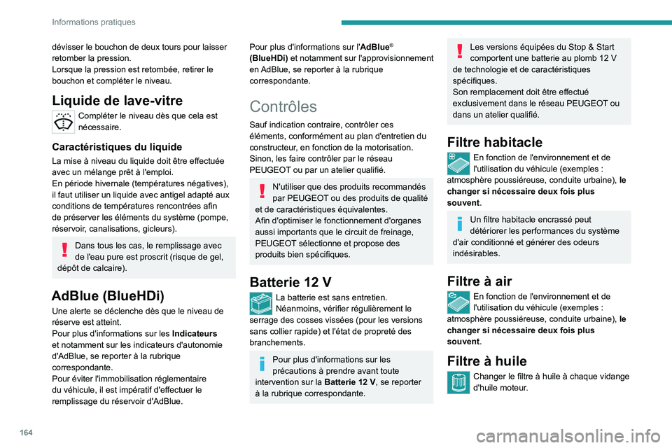 PEUGEOT 2008 2020 Manuel du propriétaire (in French) 164
Informations pratiques
dévisser le bouchon de deux tours pour laisser
retomber la pression.
Lorsque la pression est retombée, retirer le
bouchon et compléter le niveau.
Liquide de lave-vitre
PEUGEOT 2008 2020 Manuel du propriétaire (in French) 164
Informations pratiques
dévisser le bouchon de deux tours pour laisser
retomber la pression.
Lorsque la pression est retombée, retirer le
bouchon et compléter le niveau.
Liquide de lave-vitre