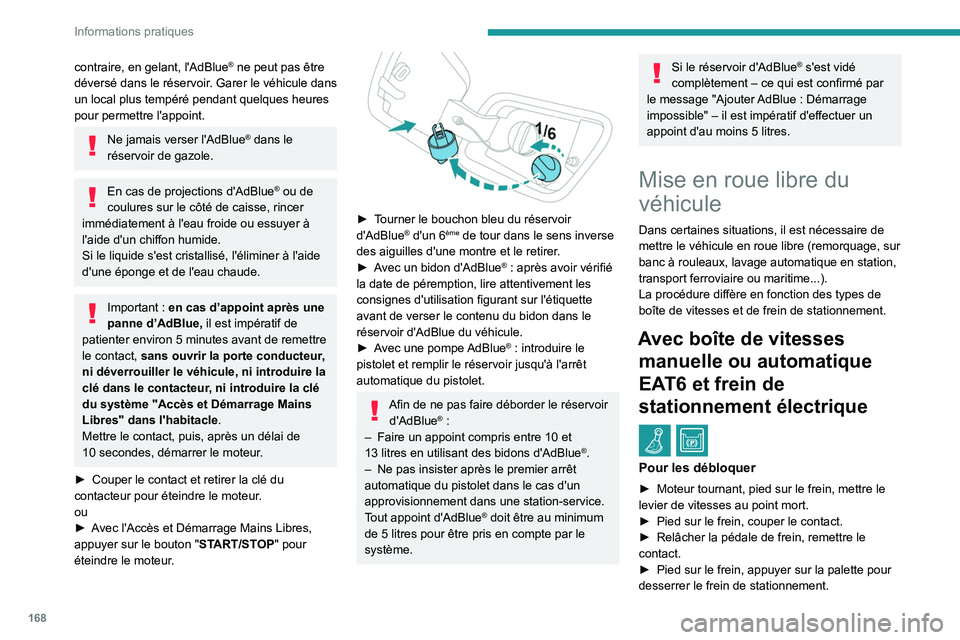 PEUGEOT 2008 2020 Manuel du propriétaire (in French) 168
Informations pratiques
contraire, en gelant, l'AdBlue® ne peut pas être
déversé dans le réservoir. Garer le véhicule dans
un local plus tempéré pendant quelques heures
pour permettr PEUGEOT 2008 2020 Manuel du propriétaire (in French) 168
Informations pratiques
contraire, en gelant, l'AdBlue® ne peut pas être
déversé dans le réservoir. Garer le véhicule dans
un local plus tempéré pendant quelques heures
pour permettr