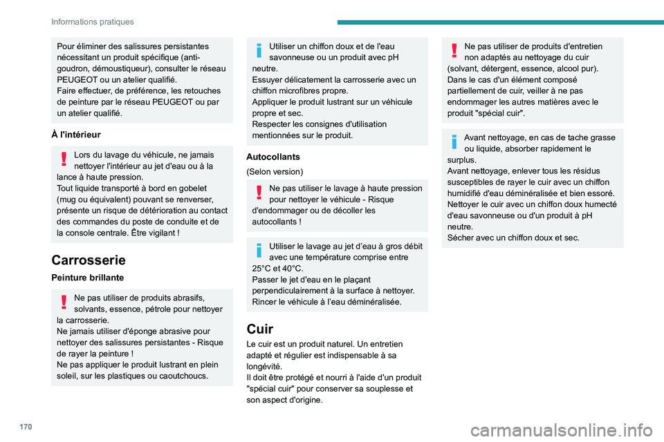 PEUGEOT 2008 2020 Manuel du propriétaire (in French) 170
Informations pratiques
Pour éliminer des salissures persistantes
nécessitant un produit spécifique (anti-
goudron, démoustiqueur), consulter le réseau
PEUGEOT ou un atelier qualifié.
Faire PEUGEOT 2008 2020 Manuel du propriétaire (in French) 170
Informations pratiques
Pour éliminer des salissures persistantes
nécessitant un produit spécifique (anti-
goudron, démoustiqueur), consulter le réseau
PEUGEOT ou un atelier qualifié.
Faire