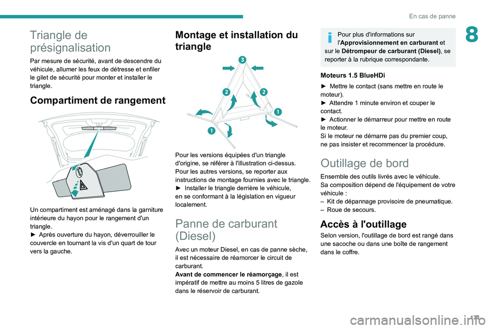 PEUGEOT 2008 2020 Manuel du propriétaire (in French) 171
En cas de panne
8Triangle de présignalisation
Par mesure de sécurité, avant de descendre du
véhicule, allumer les feux de détresse et enfiler
le gilet de sécurité pour monter et installer PEUGEOT 2008 2020 Manuel du propriétaire (in French) 171
En cas de panne
8Triangle de présignalisation
Par mesure de sécurité, avant de descendre du
véhicule, allumer les feux de détresse et enfiler
le gilet de sécurité pour monter et installer