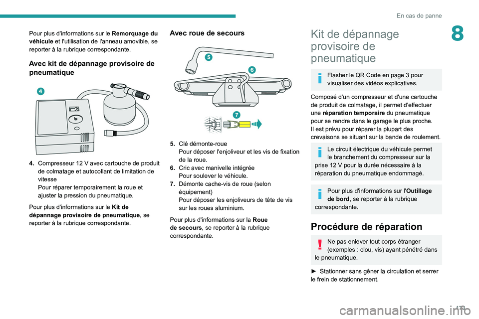 PEUGEOT 2008 2020 Manuel du propriétaire (in French) 173
En cas de panne
8Pour plus d'informations sur le Remorquage du
véhicule et l'utilisation de l'anneau amovible, se
reporter à la rubrique correspondante.
Avec kit de dépannage prov PEUGEOT 2008 2020 Manuel du propriétaire (in French) 173
En cas de panne
8Pour plus d'informations sur le Remorquage du
véhicule et l'utilisation de l'anneau amovible, se
reporter à la rubrique correspondante.
Avec kit de dépannage prov