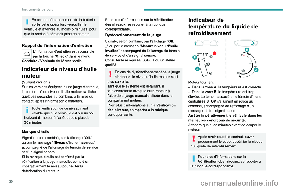 PEUGEOT 2008 2020 Manuel du propriétaire (in French) 20
Instruments de bord
En cas de débranchement de la batterie
après cette opération, verrouiller le
véhicule et attendre au moins 5
minutes, pour
que la remise à zéro soit prise en compte.
PEUGEOT 2008 2020 Manuel du propriétaire (in French) 20
Instruments de bord
En cas de débranchement de la batterie
après cette opération, verrouiller le
véhicule et attendre au moins 5
minutes, pour
que la remise à zéro soit prise en compte.