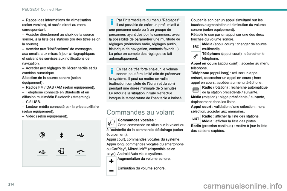 PEUGEOT 2008 2020  Manuel du propriétaire (in French) 214
PEUGEOT Connect Nav
– Rappel des informations de climatisation 
(selon version), et accès direct au menu 
correspondant.
–
 
Accéder directement au choix de la source 
sonore, à la liste de
