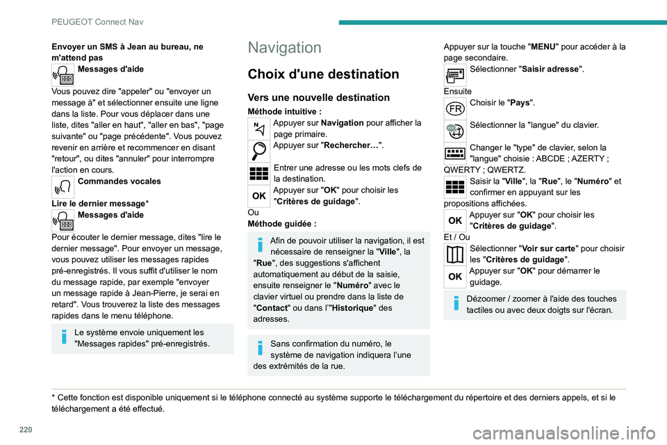 PEUGEOT 2008 2020 Manuel du propriétaire (in French) 220
PEUGEOT Connect Nav
Envoyer un SMS à Jean au bureau, ne
m'attend pas
Messages d'aide
Vous pouvez dire "appeler" ou "envoyer un
message à" et sélectionner ensuite une PEUGEOT 2008 2020 Manuel du propriétaire (in French) 220
PEUGEOT Connect Nav
Envoyer un SMS à Jean au bureau, ne
m'attend pas
Messages d'aide
Vous pouvez dire "appeler" ou "envoyer un
message à" et sélectionner ensuite une