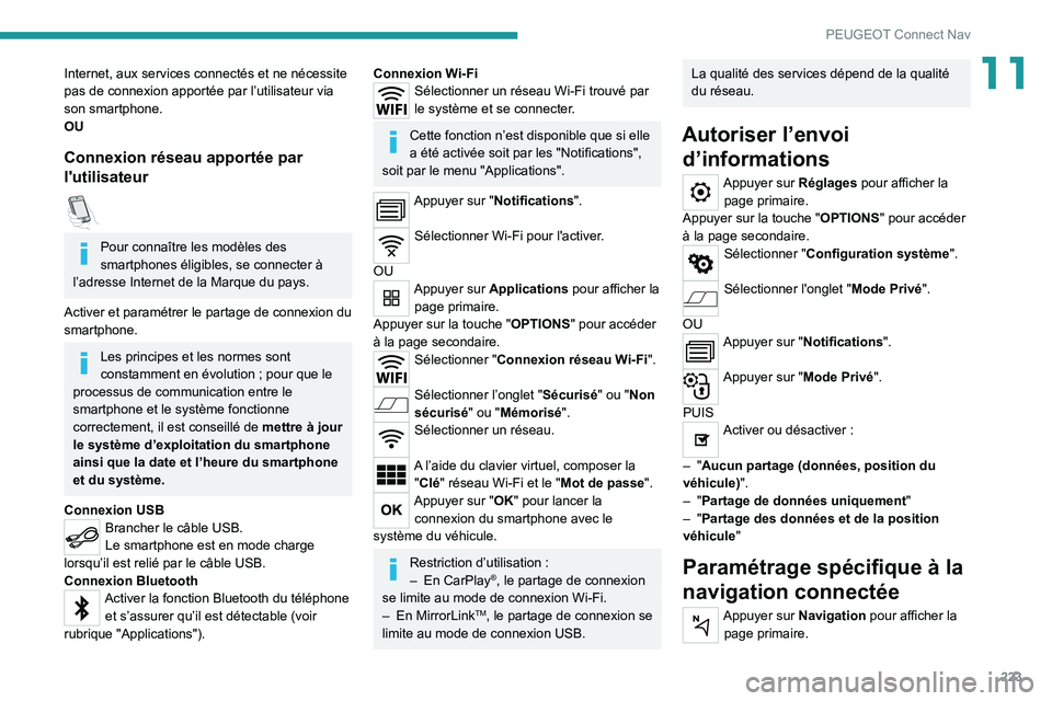 PEUGEOT 2008 2020 Manuel du propriétaire (in French) 223
PEUGEOT Connect Nav
11Internet, aux services connectés et ne nécessite
pas de connexion apportée par l’utilisateur via
son smartphone.
OU
Connexion réseau apportée par
l'utilisateur
PEUGEOT 2008 2020 Manuel du propriétaire (in French) 223
PEUGEOT Connect Nav
11Internet, aux services connectés et ne nécessite
pas de connexion apportée par l’utilisateur via
son smartphone.
OU
Connexion réseau apportée par
l'utilisateur