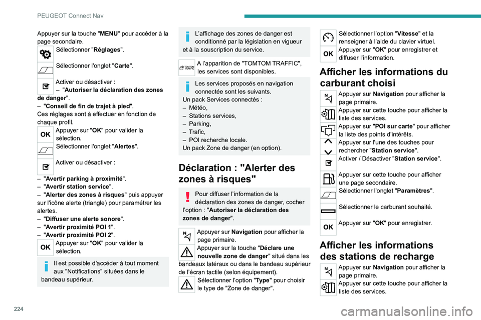 PEUGEOT 2008 2020 Manuel du propriétaire (in French) 224
PEUGEOT Connect Nav
Appuyer sur la touche "MENU" pour accéder à la
page secondaire.
Sélectionner "Réglages".
Sélectionner l'onglet "Carte".
Activer ou désactiv PEUGEOT 2008 2020 Manuel du propriétaire (in French) 224
PEUGEOT Connect Nav
Appuyer sur la touche "MENU" pour accéder à la
page secondaire.
Sélectionner "Réglages".
Sélectionner l'onglet "Carte".
Activer ou désactiv