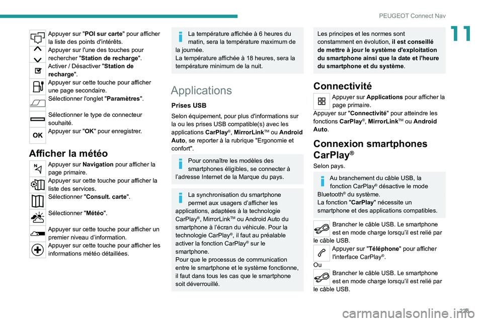 PEUGEOT 2008 2020 Manuel du propriétaire (in French) 225
PEUGEOT Connect Nav
11Appuyer sur "POI sur carte" pour afficher la liste des points d'intérêts.
Appuyer sur l'une des touches pour rechercher " Station de recharge".
Acti PEUGEOT 2008 2020 Manuel du propriétaire (in French) 225
PEUGEOT Connect Nav
11Appuyer sur "POI sur carte" pour afficher la liste des points d'intérêts.
Appuyer sur l'une des touches pour rechercher " Station de recharge".
Acti