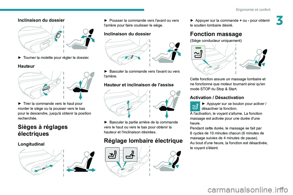 PEUGEOT 2008 2020 Manuel du propriétaire (in French) 43
Ergonomie et confort
3Inclinaison du dossier
► Tourner la molette pour régler le dossier.
Hauteur
► Tirer la commande vers le haut pour
monter le siège ou la pousser vers le bas
pour PEUGEOT 2008 2020 Manuel du propriétaire (in French) 43
Ergonomie et confort
3Inclinaison du dossier
► Tourner la molette pour régler le dossier.
Hauteur
► Tirer la commande vers le haut pour
monter le siège ou la pousser vers le bas
pour