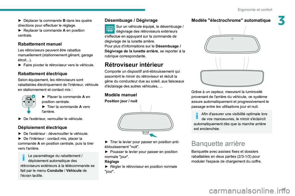 PEUGEOT 2008 2020 Manuel du propriétaire (in French) 45
Ergonomie et confort
3► Déplacer la commande B dans les quatre
directions pour effectuer le réglage.
►
Replacer la commande
A
en position
centrale.
Rabattement manuel
Les rétrovise PEUGEOT 2008 2020 Manuel du propriétaire (in French) 45
Ergonomie et confort
3► Déplacer la commande B dans les quatre
directions pour effectuer le réglage.
►
Replacer la commande
A
en position
centrale.
Rabattement manuel
Les rétrovise