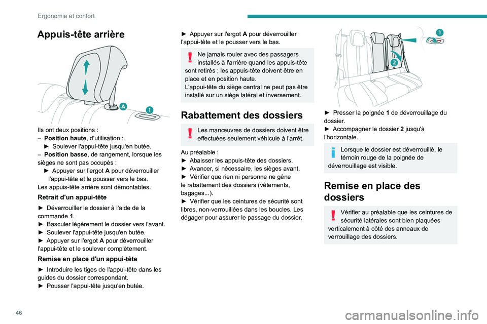 PEUGEOT 2008 2020 Manuel du propriétaire (in French) 46
Ergonomie et confort
Appuis-tête arrière
Ils ont deux positions :
– Position haute , d'utilisation
:
►
Soulever l'appui-tête jusqu'en butée.
–
Position basse
, de PEUGEOT 2008 2020 Manuel du propriétaire (in French) 46
Ergonomie et confort
Appuis-tête arrière
Ils ont deux positions :
– Position haute , d'utilisation
:
►
Soulever l'appui-tête jusqu'en butée.
–
Position basse
, de