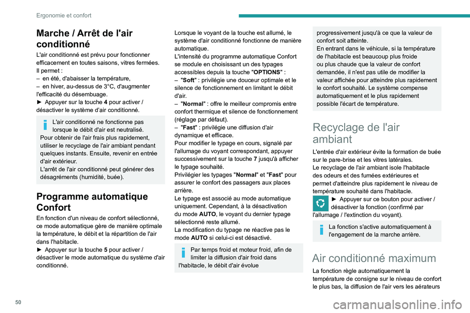 PEUGEOT 2008 2020 Manuel du propriétaire (in French) 50
Ergonomie et confort
Marche / Arrêt de l'air
conditionné
L'air conditionné est prévu pour fonctionner
efficacement en toutes saisons, vitres fermées.
Il permet :
–
en été, d' PEUGEOT 2008 2020 Manuel du propriétaire (in French) 50
Ergonomie et confort
Marche / Arrêt de l'air
conditionné
L'air conditionné est prévu pour fonctionner
efficacement en toutes saisons, vitres fermées.
Il permet :
–
en été, d'