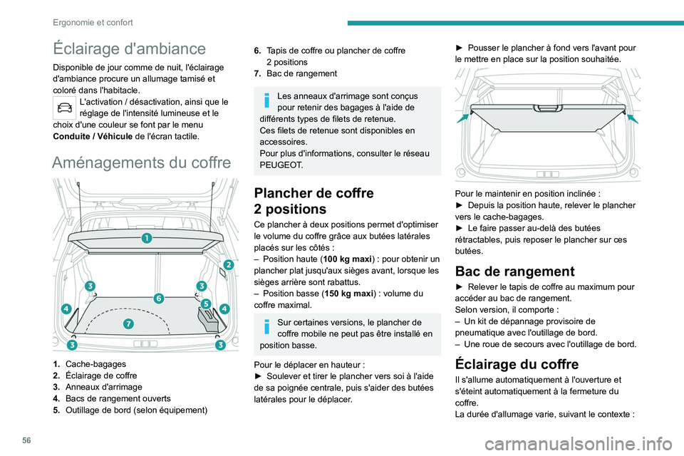 PEUGEOT 2008 2020 Manuel du propriétaire (in French) 56
Ergonomie et confort
Éclairage d'ambiance
Disponible de jour comme de nuit, l'éclairage
d'ambiance procure un allumage tamisé et
coloré dans l'habitacle.
L'activation / dà PEUGEOT 2008 2020 Manuel du propriétaire (in French) 56
Ergonomie et confort
Éclairage d'ambiance
Disponible de jour comme de nuit, l'éclairage
d'ambiance procure un allumage tamisé et
coloré dans l'habitacle.
L'activation / dÃ