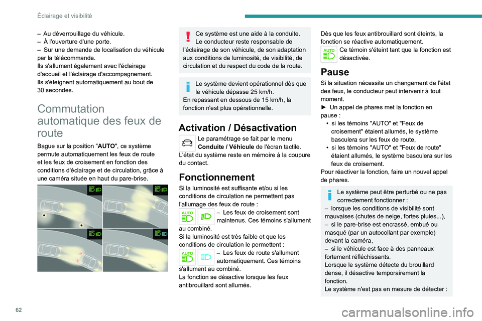 PEUGEOT 2008 2020 Manuel du propriétaire (in French) 62
Éclairage et visibilité
– Au déverrouillage du véhicule.
– À l'ouverture d'une porte.
–
Sur une demande de localisation du véhicule
par la télécommande.
Ils s'allument PEUGEOT 2008 2020 Manuel du propriétaire (in French) 62
Éclairage et visibilité
– Au déverrouillage du véhicule.
– À l'ouverture d'une porte.
–
Sur une demande de localisation du véhicule
par la télécommande.
Ils s'allument