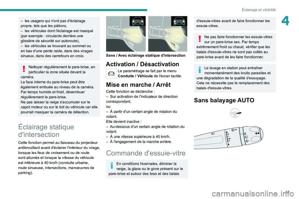 PEUGEOT 2008 2020 Manuel du propriétaire (in French) 63
Éclairage et visibilité
4– les usagers qui n'ont pas d'éclairage
propre, tels que les piétons,
–
les véhicules dont l'éclairage est masqué
(par exemple
: circulants de PEUGEOT 2008 2020 Manuel du propriétaire (in French) 63
Éclairage et visibilité
4– les usagers qui n'ont pas d'éclairage
propre, tels que les piétons,
–
les véhicules dont l'éclairage est masqué
(par exemple
: circulants de