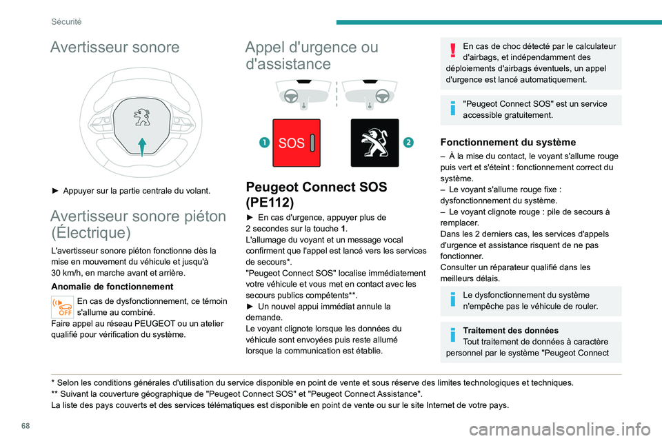 PEUGEOT 2008 2020 Manuel du propriétaire (in French) 68
Sécurité
Avertisseur sonore
► Appuyer sur la partie centrale du volant.
Avertisseur sonore piéton (Électrique)
L'avertisseur sonore piéton fonctionne dès la
mise en mouvement du vé PEUGEOT 2008 2020 Manuel du propriétaire (in French) 68
Sécurité
Avertisseur sonore
► Appuyer sur la partie centrale du volant.
Avertisseur sonore piéton (Électrique)
L'avertisseur sonore piéton fonctionne dès la
mise en mouvement du vé