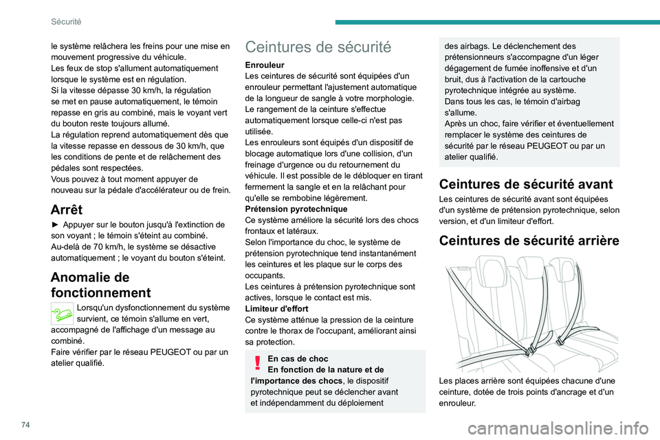 PEUGEOT 2008 2020 Manuel du propriétaire (in French) 74
Sécurité
le système relâchera les freins pour une mise en
mouvement progressive du véhicule.
Les feux de stop s'allument automatiquement
lorsque le système est en régulation.
Si la vit PEUGEOT 2008 2020 Manuel du propriétaire (in French) 74
Sécurité
le système relâchera les freins pour une mise en
mouvement progressive du véhicule.
Les feux de stop s'allument automatiquement
lorsque le système est en régulation.
Si la vit