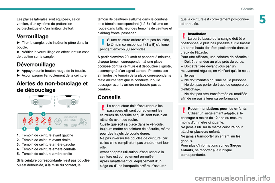 PEUGEOT 2008 2020 Manuel du propriétaire (in French) 75
Sécurité
5Les places latérales sont équipées, selon
version, d'un système de prétension
pyrotechnique et d'un limiteur d'effort.
Verrouillage
► Tirer la sangle, puis insérer PEUGEOT 2008 2020 Manuel du propriétaire (in French) 75
Sécurité
5Les places latérales sont équipées, selon
version, d'un système de prétension
pyrotechnique et d'un limiteur d'effort.
Verrouillage
► Tirer la sangle, puis insérer