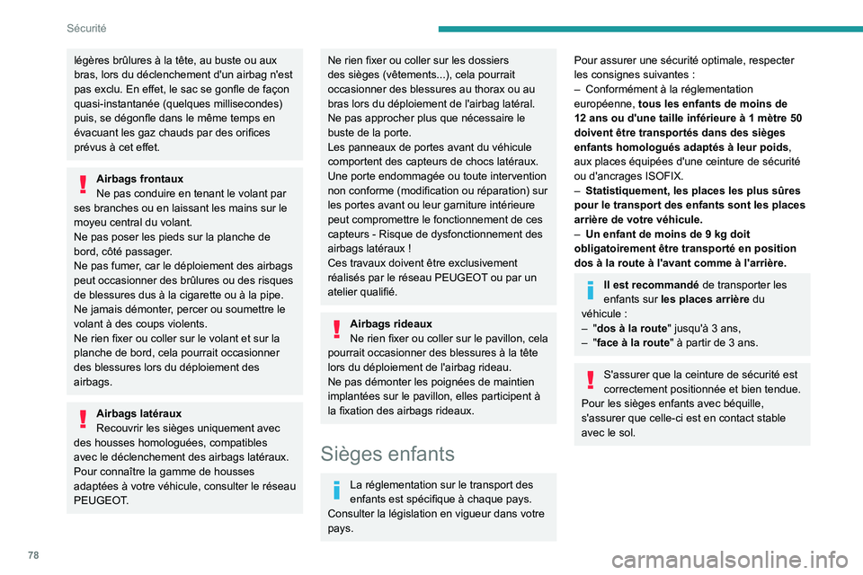 PEUGEOT 2008 2020 Manuel du propriétaire (in French) 78
Sécurité
légères brûlures à la tête, au buste ou aux
bras, lors du déclenchement d'un airbag n'est
pas exclu. En effet, le sac se gonfle de façon
quasi-instantanée (quelques mi PEUGEOT 2008 2020 Manuel du propriétaire (in French) 78
Sécurité
légères brûlures à la tête, au buste ou aux
bras, lors du déclenchement d'un airbag n'est
pas exclu. En effet, le sac se gonfle de façon
quasi-instantanée (quelques mi
