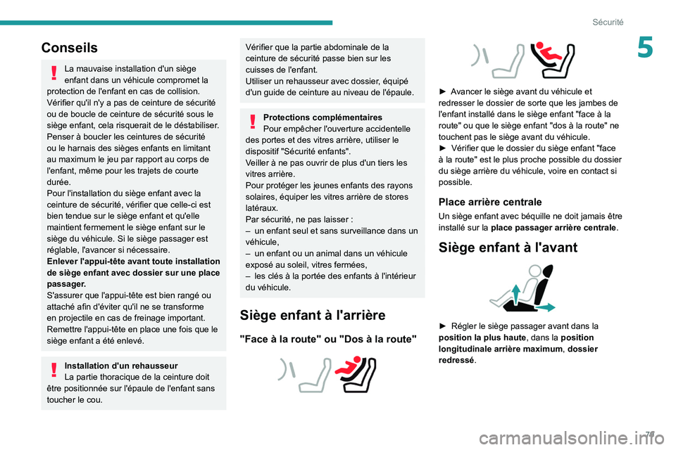 PEUGEOT 2008 2020 Manuel du propriétaire (in French) 79
Sécurité
5Conseils
La mauvaise installation d'un siège
enfant dans un véhicule compromet la
protection de l'enfant en cas de collision.
Vérifier qu'il n'y a pas de ceinture d PEUGEOT 2008 2020 Manuel du propriétaire (in French) 79
Sécurité
5Conseils
La mauvaise installation d'un siège
enfant dans un véhicule compromet la
protection de l'enfant en cas de collision.
Vérifier qu'il n'y a pas de ceinture d