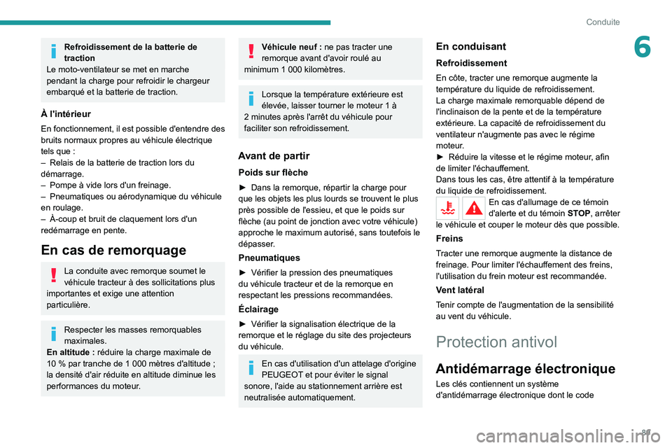 PEUGEOT 2008 2020 Manuel du propriétaire (in French) 89
Conduite
6Refroidissement de la batterie de
traction
Le moto-ventilateur se met en marche
pendant la charge pour refroidir le chargeur
embarqué et la batterie de traction.
À l'intérieur
E PEUGEOT 2008 2020 Manuel du propriétaire (in French) 89
Conduite
6Refroidissement de la batterie de
traction
Le moto-ventilateur se met en marche
pendant la charge pour refroidir le chargeur
embarqué et la batterie de traction.
À l'intérieur
E