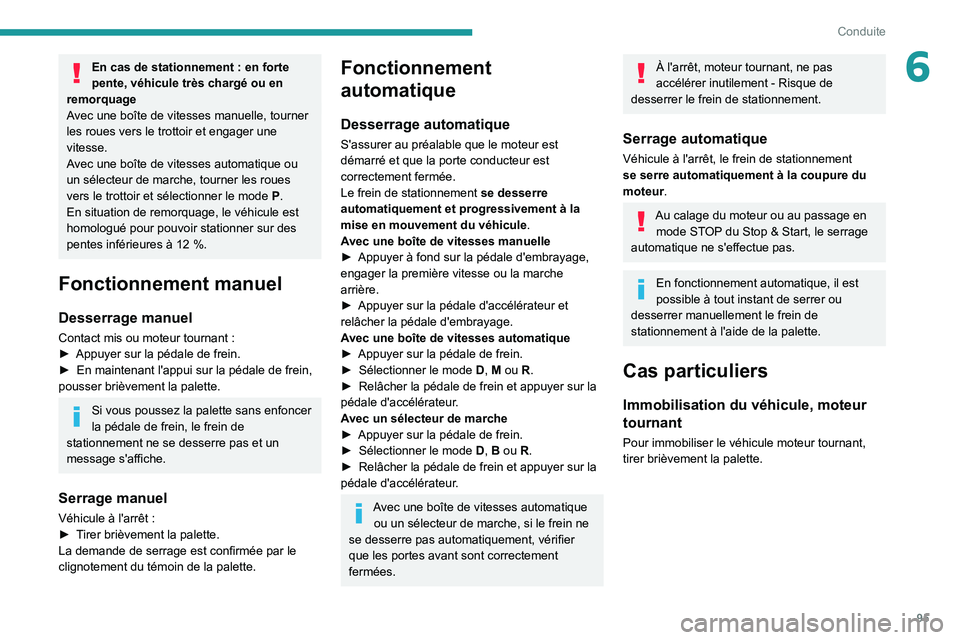 PEUGEOT 2008 2020 Manuel du propriétaire (in French) 95
Conduite
6En cas de stationnement : en forte
pente, véhicule très chargé ou en
remorquage
A
vec une boîte de vitesses manuelle, tourner
les roues vers le trottoir et engager une
vitesse.
Av PEUGEOT 2008 2020 Manuel du propriétaire (in French) 95
Conduite
6En cas de stationnement : en forte
pente, véhicule très chargé ou en
remorquage
A
vec une boîte de vitesses manuelle, tourner
les roues vers le trottoir et engager une
vitesse.
Av