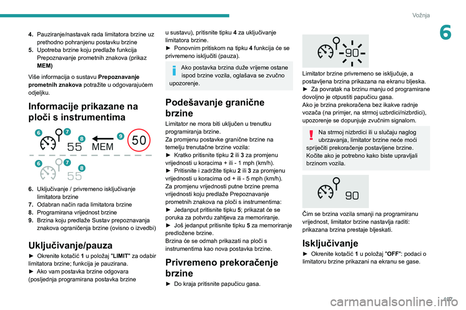 PEUGEOT 2008 2020 Upute Za Rukovanje (in Croatian) 107
Vožnja
64.Pauziranje/nastavak rada limitatora brzine uz
prethodno pohranjenu postavku brzine
5. Upotreba brzine koju predlaže funkcija
Prepoznavanje prometnih znakova (prikaz
MEM)
Više infor PEUGEOT 2008 2020 Upute Za Rukovanje (in Croatian) 107
Vožnja
64.Pauziranje/nastavak rada limitatora brzine uz
prethodno pohranjenu postavku brzine
5. Upotreba brzine koju predlaže funkcija
Prepoznavanje prometnih znakova (prikaz
MEM)
Više infor
