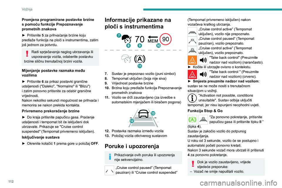 PEUGEOT 2008 2020 Upute Za Rukovanje (in Croatian) 11 2
Vožnja
– Ne otvarajte prtljažnik.
– Ne puštajte putnike iz vozila niti u vozilo.
– Nemojte uključivati stupanj prijenosa za
vožnju unatrag.
Kad se vozilo pokrene, pazite na
bicikli PEUGEOT 2008 2020 Upute Za Rukovanje (in Croatian) 11 2
Vožnja
– Ne otvarajte prtljažnik.
– Ne puštajte putnike iz vozila niti u vozilo.
– Nemojte uključivati stupanj prijenosa za
vožnju unatrag.
Kad se vozilo pokrene, pazite na
bicikli